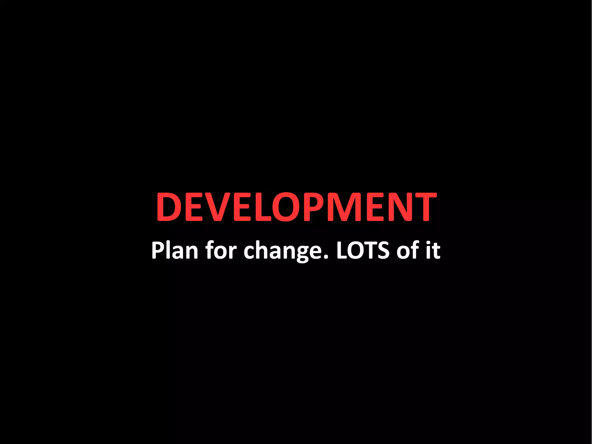 #kanban




DEVELOPMENT
Plan for change. LOTS of it




 sales@toolsforagile.com   @toolsforagile   facebook.com/ToolsForAgile
 