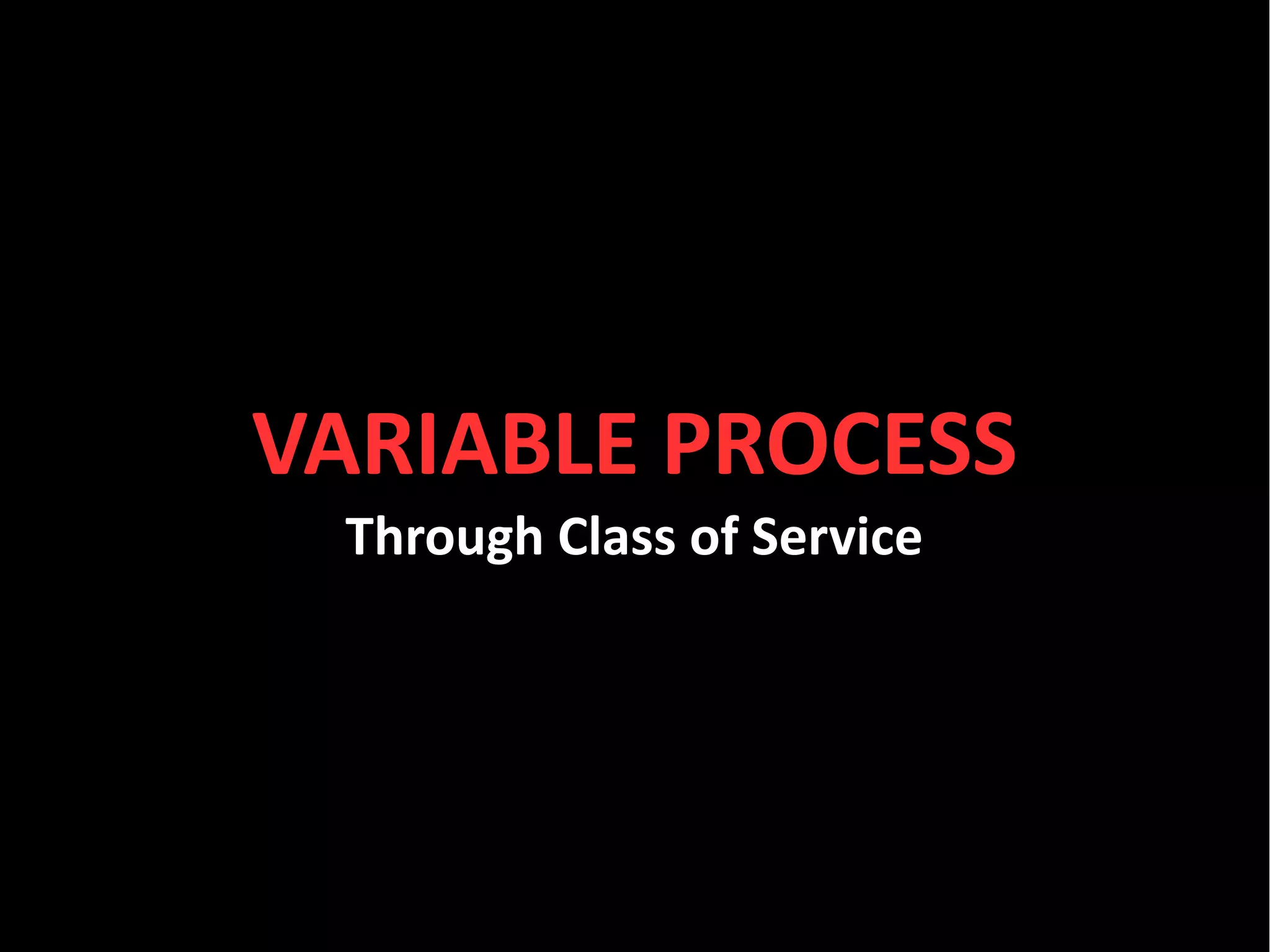 #kanban




VARIABLE PROCESS
 Through Class of Service




  sales@toolsforagile.com   @toolsforagile   facebook.com/ToolsForAgile
 