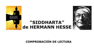 “SIDDHARTA” 
de HERMANN HESSE 
COMPROBACIÓN DE LECTURA 
 