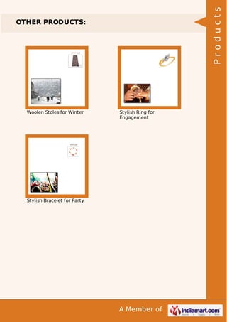 A Member of
OTHER PRODUCTS:
Woolen Stoles for Winter Stylish Ring for
Engagement
Stylish Bracelet for Party
Products
 