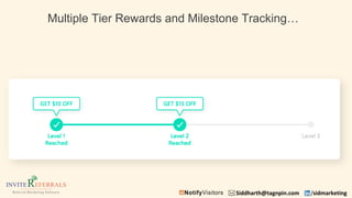 Siddharth@tagnpin.com /sidmarketing
Multiple Tier Rewards and Milestone Tracking…
 