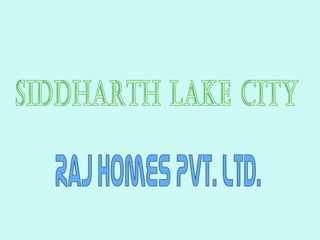 Siddharth Lake City Raj Homes Pvt. Ltd. 