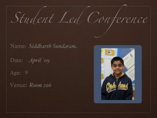 Student Led Conference

  : Siddharth Sundaram

 : April `09



   Room 206
 