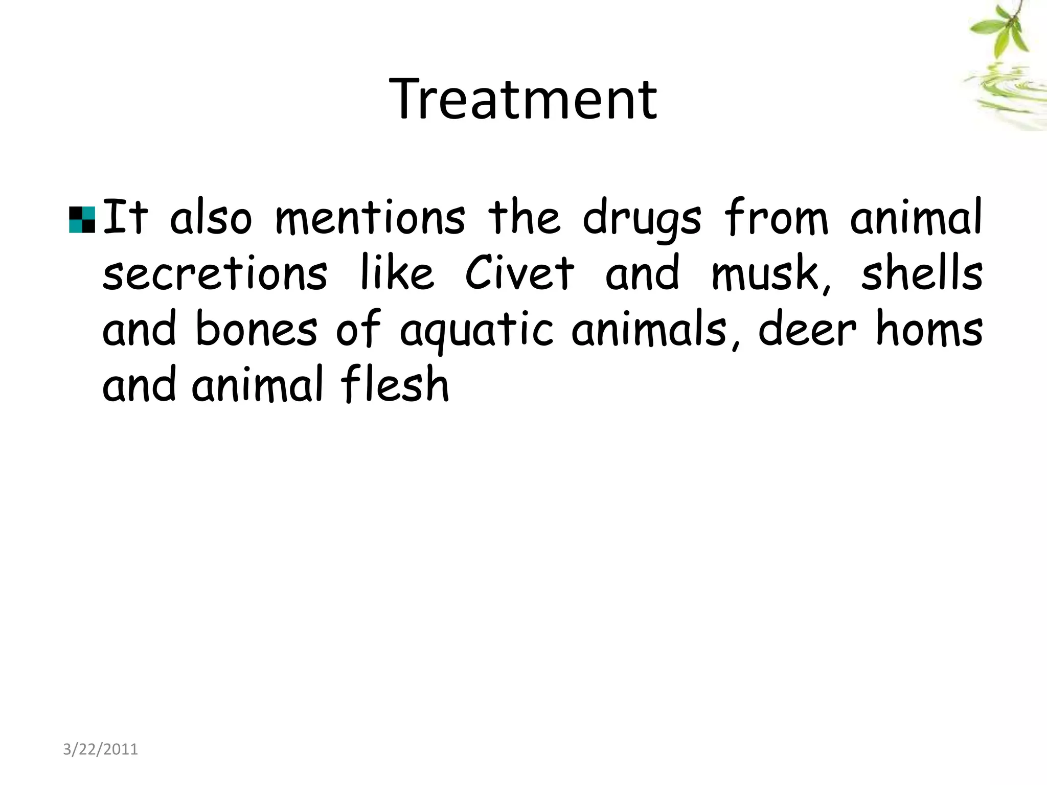 TreatmentIt also mentions the drugs from animal secretions like Civet and musk, shells and bones of aquatic animals, deer homs and animal flesh22/03/2011