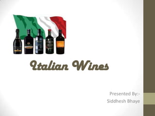 Italian Wines
             Presented By:-
            Siddhesh Bhaye
 