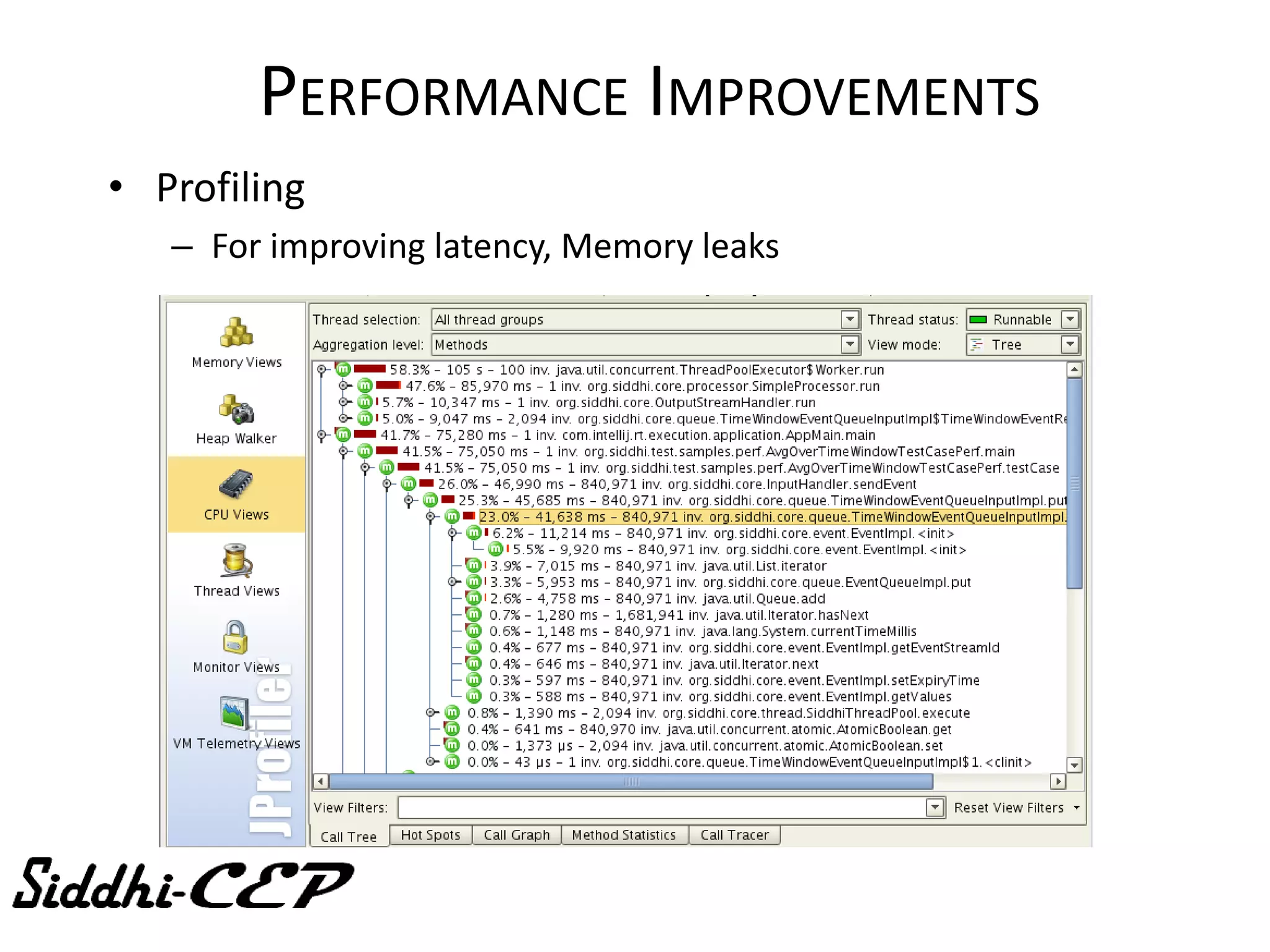 PERFORMANCE IMPROVEMENTS
• Profiling
   – For improving latency, Memory leaks
 