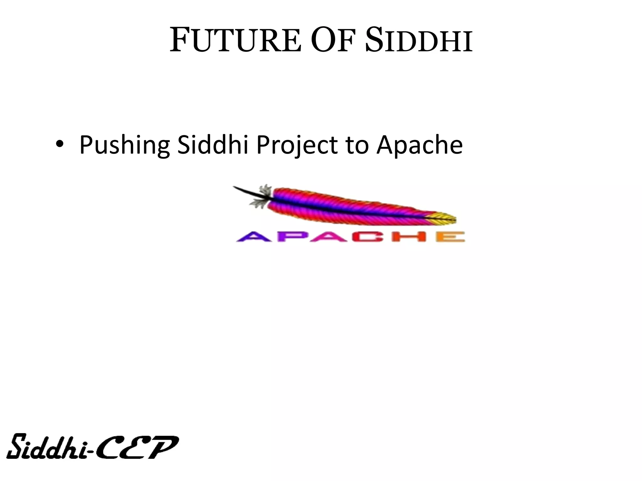 FUTURE OF SIDDHI

• Pushing Siddhi Project to Apache
 