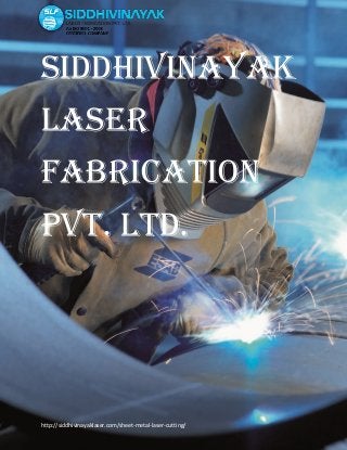 http://siddhivinayaklaser.com/sheet-metal-laser-cutting/
Siddhivinayak
Laser
Fabrication
Pvt. Ltd.
 