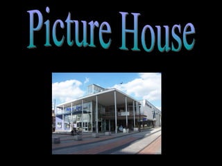 Picture House Picture house is a receiving house. 