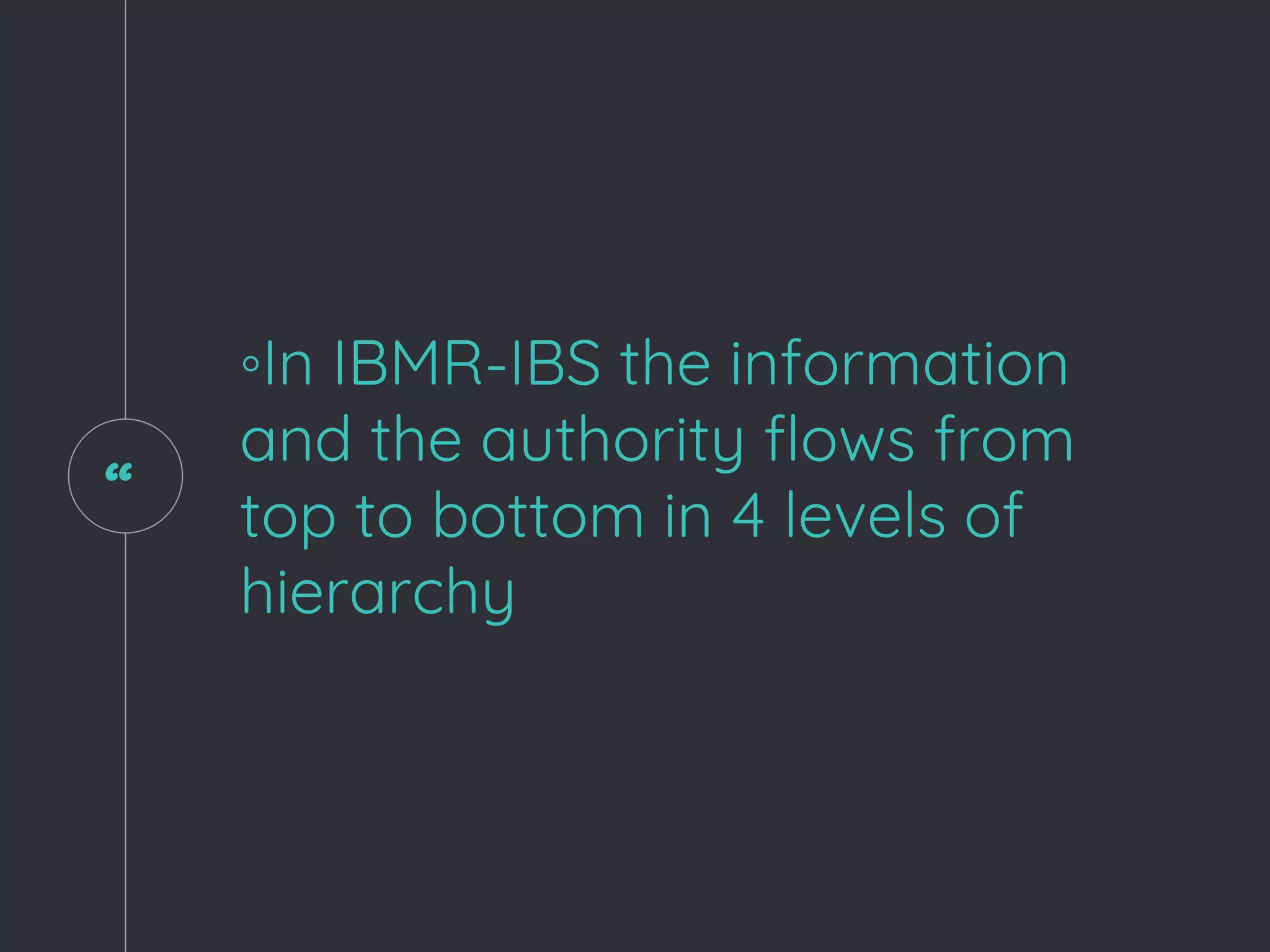 “
◦In IBMR-IBS the information
and the authority flows from
top to bottom in 4 levels of
hierarchy
 