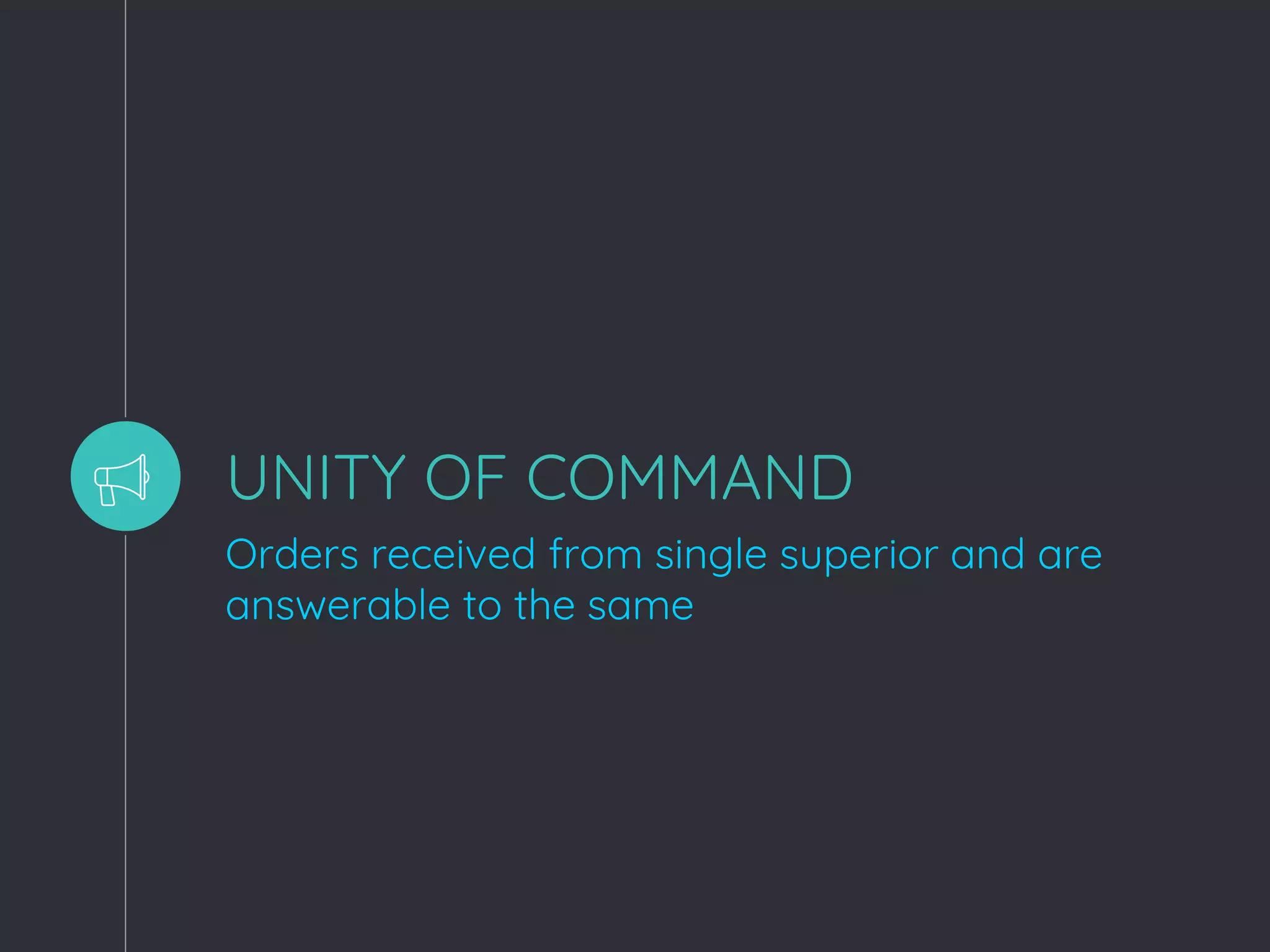 UNITY OF COMMAND
Orders received from single superior and are
answerable to the same
 