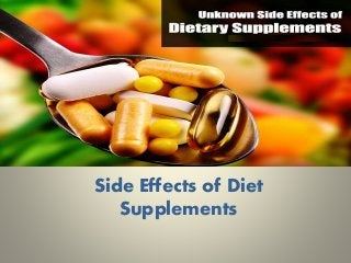 Side Effects of Diet
Supplements
 