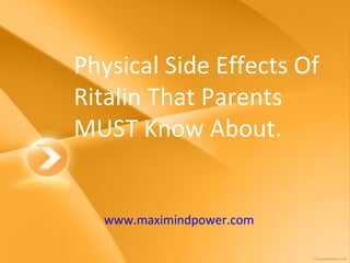 Physical Side Effects Of Ritalin That Parents MUST Know About. www.maximindpower.com 
