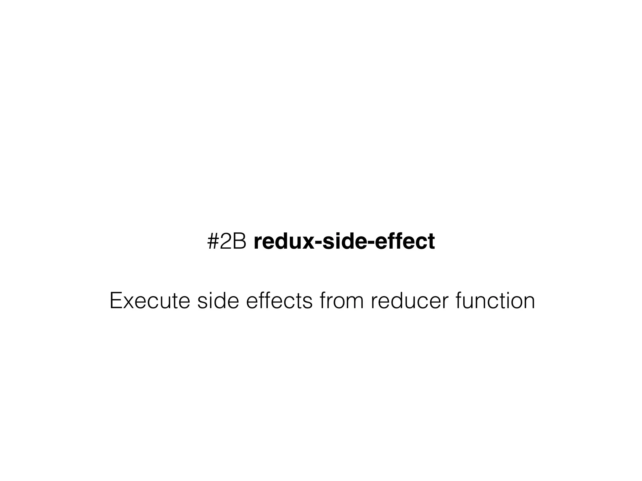 #2B redux-side-effect
Execute side effects from reducer function
 