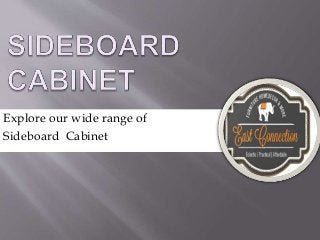 Explore our wide range of
Sideboard Cabinet
 