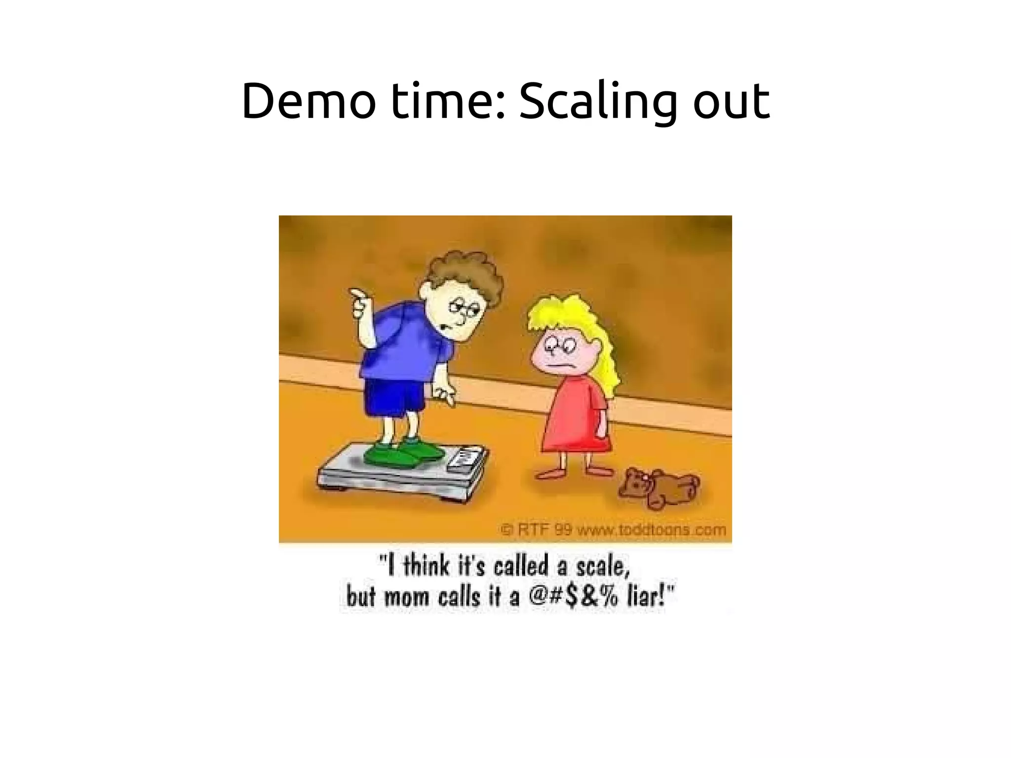 Demo time: Scaling out
 