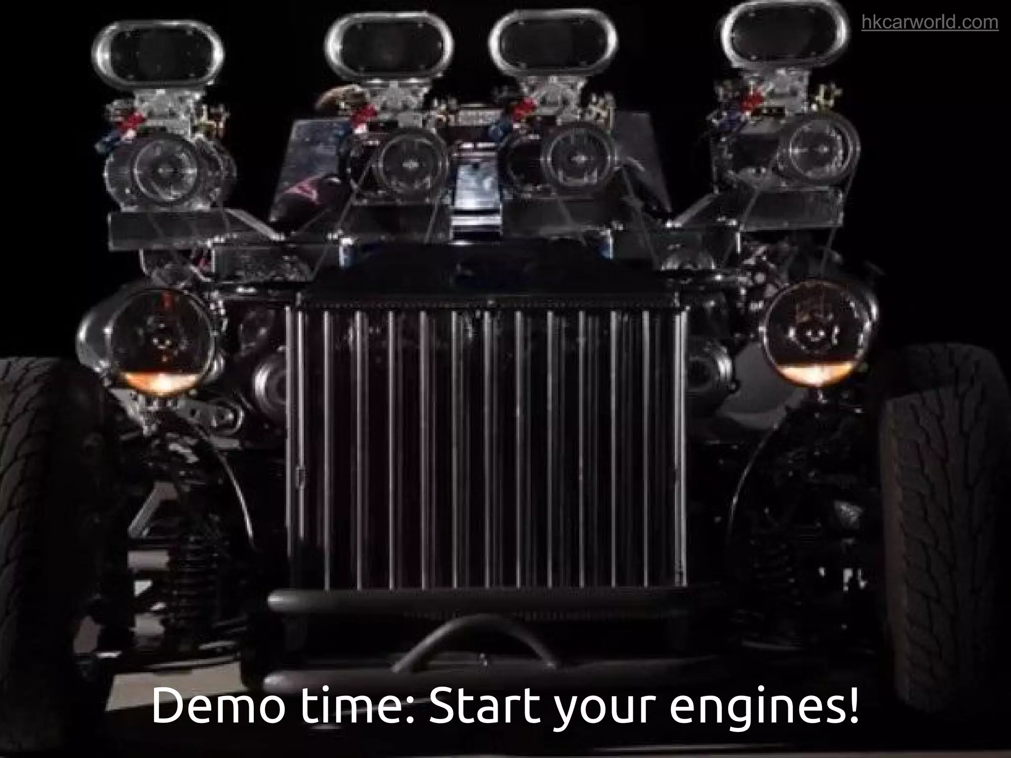 Demo time: Start your engines!
hkcarworld.com
 