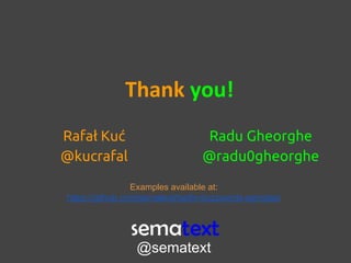 Thank you!
Radu Gheorghe
@radu0gheorghe
Rafał Kuć
@kucrafal
Examples available at:
https://github.com/sematext/berlin-buzzwords-samples/
@sematext
 