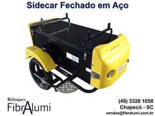 Sidecar Fechado em Aço
(49) 3328 1050
Chapecó - SC
vendas@fibralumi.com.br
 
