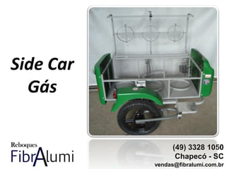 Side Car
Gás
(49) 3328 1050
Chapecó - SC
vendas@fibralumi.com.br
 