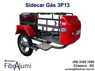 Sidecar Gás 3P13
(49) 3328 1050
Chapecó - SC
vendas@fibralumi.com.br
 