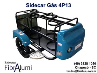 Sidecar Gás 4P13
(49) 3328 1050
Chapecó - SC
vendas@fibralumi.com.br
 