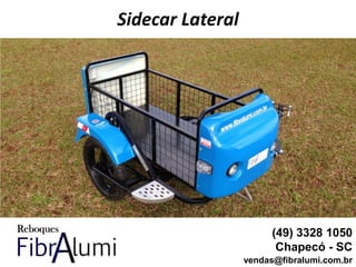 Sidecar Lateral
(49) 3328 1050
Chapecó - SC
vendas@fibralumi.com.br
 