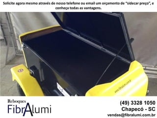 (49) 3328 1050
Chapecó - SC
vendas@fibralumi.com.br
Solicite agora mesmo através de nosso telefone ou email um orçamento de “sidecar preço”, e
conheça todas as vantagens.
 