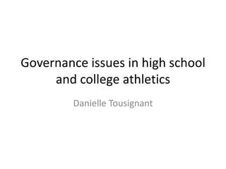Governance issues in high school and college athletics Danielle Tousignant  