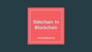Sidechain In
Blockchain
www.bitdeal.net
 