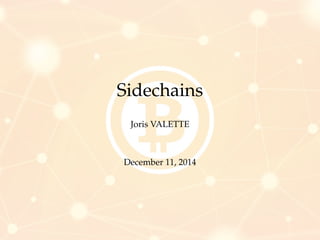 Sidechains 
Joris VALETTE 
December 11, 2014 
 