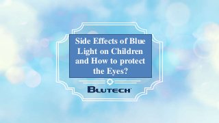 Side Effects of Blue
Light on Children
and How to protect
the Eyes?
 