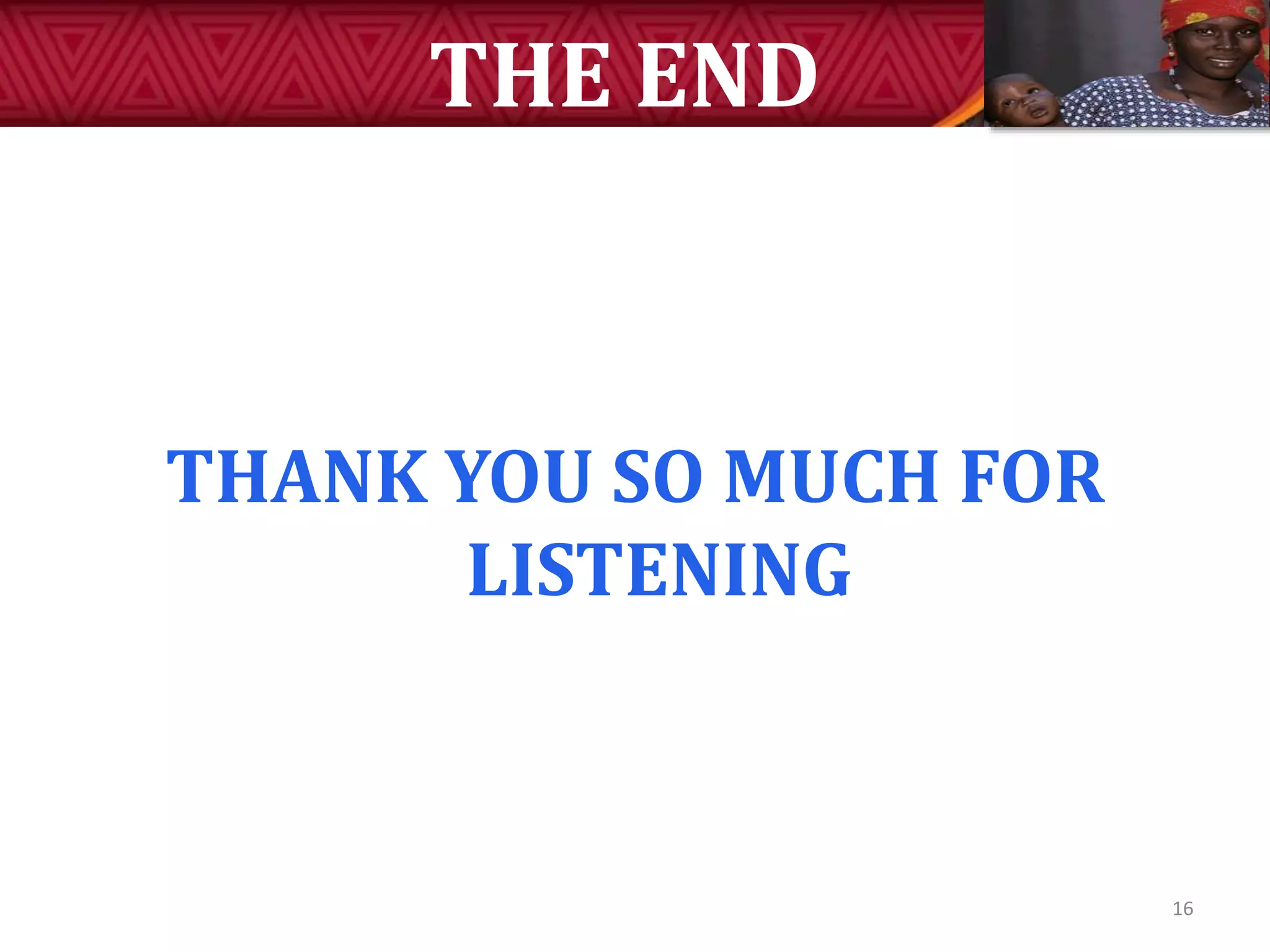 THE END
THANK YOU SO MUCH FOR
LISTENING
16
 