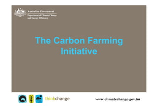 The Carbon Farming
     Initiative




                     14
 