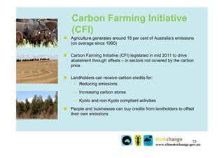 Carbon Farming Initiative
    (CFI)
n  Agriculture generates around 18 per cent of Australia’s emissions
    (on average ...