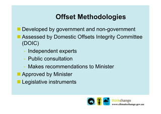 Offset Methodologies
n Developed by government and non-government
n Assessed by Domestic Offsets Integrity Committee
   ...