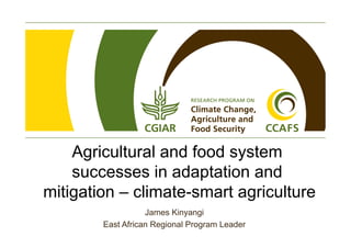 Agricultural and food system
    successes in adaptation and
mitigation – climate-smart agriculture
                   Jam...