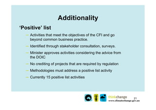 Additionality
‘Positive’ list
   ─  Activities that meet the objectives of the CFI and go
      beyond common business pra...