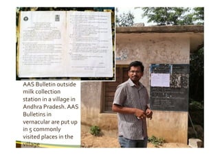 AAS	
  Bulletin	
  outside	
  
milk	
  collection	
  
station	
  in	
  a	
  village	
  in	
  
Andhra	
  Pradesh.	
  AAS	
 ...