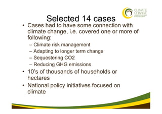 Selected 14 cases
•  Cases had to have some connection with
   climate change, i.e. covered one or more of
   following:
 ...