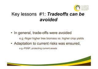 Key lessons #1: Tradeoffs can be
            avoided

•  In general, trade-offs were avoided
     e.g.-Niger higher tree b...