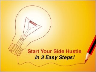 Start Your Side Hustle in 3 Easy Steps