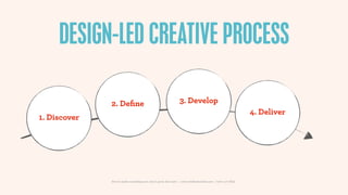 DESIGN-LED CREATIVE PROCESS

              2. Deﬁne                                          3. Develop
                                                                                                             4. Deliver
1. Discover




              How to make something new, that’s good, that lasts | www.sidekickstudios.net | 0207 407 6623
 