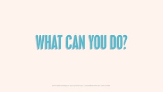 WHAT CAN YOU DO?

  How to make something new, that’s good, that lasts | www.sidekickstudios.net | 0207 407 6623
 