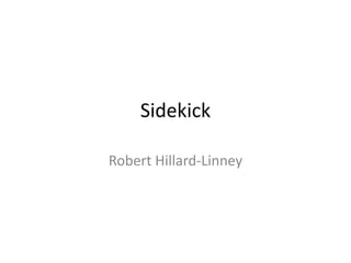 Sidekick
Robert Hillard-Linney
 