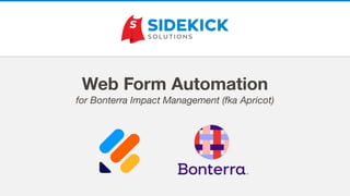 Web Form Automation
for Bonterra Impact Management (fka Apricot)
 