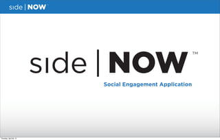 Social Engagement Application




Thursday, April 26, 12
 