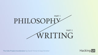 The Side Project Accelerator by David Tintner & Sagi Shrieber
PHILOSOPHY
WRITING
PART 1
PART 2
 