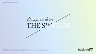 The Side Project Accelerator by David Tintner & Sagi Shrieber
PART 1/2: THE PHILOSOPHY
Always w!k on
 