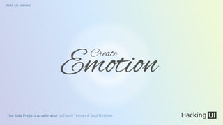 The Side Project Accelerator by David Tintner & Sagi Shrieber
PART 2/2: WRITING
EmotionCreate
 